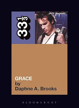 Jeff Buckley's Grace (33 1/3) Part of: 33 1/3 (NEW)  | by Daphne A. Brooks
