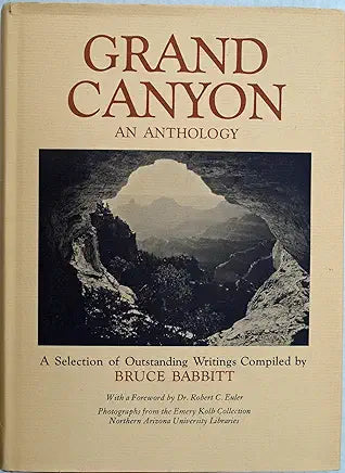Grand Canyon: An Anthology, A Selection of Outstanding Writings Compiled by Bruce Babbitt