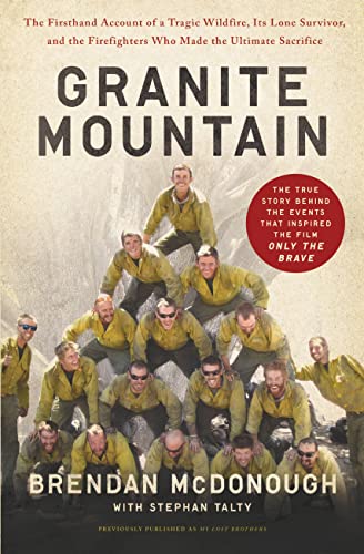 Granite Mountain: The Firsthand Account of a Tragic Wildfire, Its Lone Survivor, and the Firefighters Who Made the Ultimate Sacrifice / McDonough, Brendan