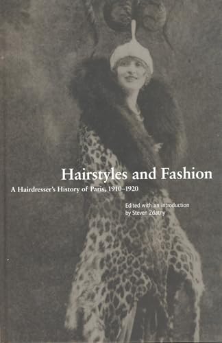 Hairstyles and Fashion: A Hairdresser's History of Paris, 1910-1920 (Dress, Body, Culture) / Zdatny, Steven [Editor]