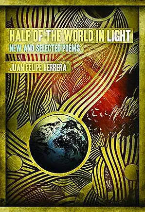 Half of the World in Light: New and Selected Poems / Juan Felipe Herrera