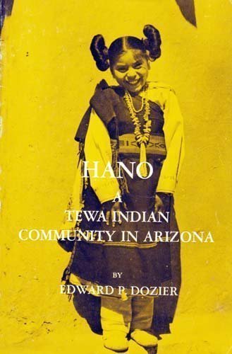Hano: A Tewa Indian Community in Arizona / by Edward P. Dozier