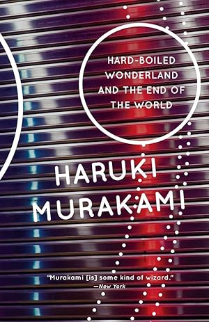 Hard-Boiled Wonderland and the End of the World: A Novel / Haruki Murakami