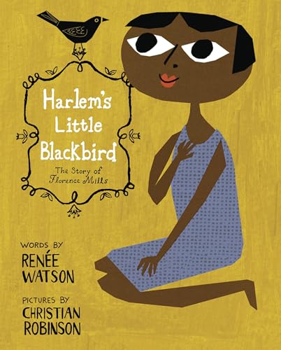 Harlem's Little Blackbird: The Story of Florence Mills / Renee Watson