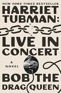 Harriet Tubman: Live in Concert: A Novel / Bob the Drag Queen