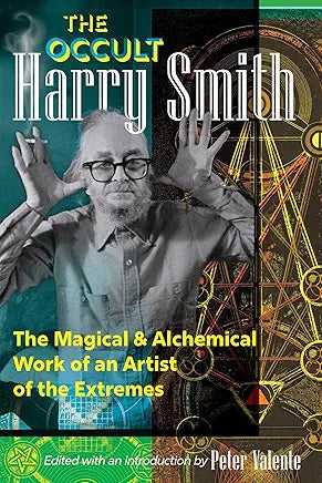 The Occult Harry Smith: The Magical and Alchemical Work of an Artist of the Extremes by Harry Smith and Peter Valente | Jul 8, 2025