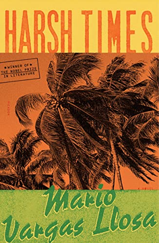 Harsh Times: A Novel / Mario Vargas Llosa