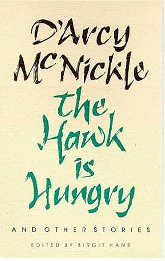 The Hawk is Hungry and Other Stories / by D'Arcy McNickle, edited by Birgit Hans