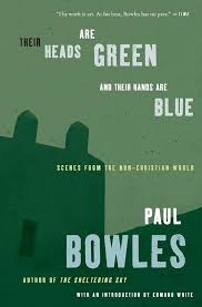 Their Heads are Green and Their Hands are Blue / Paul Bowles