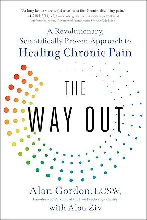 The Way Out: A Revolutionary, Scientifically Proven Approach to Healing Chronic Pain / by Alan Gordon and Alon Ziv