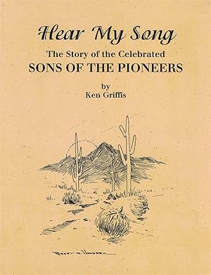 Hear My Song: The Story of the Celebrated Sons of the Pioneers / Griffis, Ken