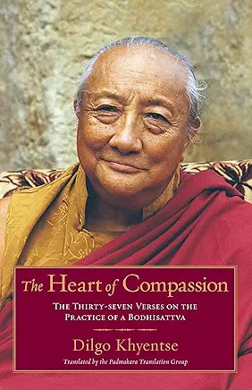 The Heart of Compassion: The Thirty-Seven Verses on the Practice of a Bodhisattva / Dilgo Khyentse