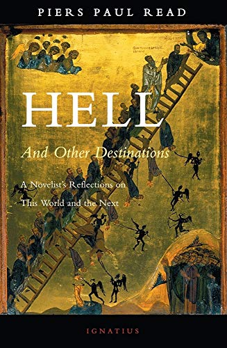 Hell And Other Destinations: A Novelist's Reflections on This World And the Next / Read, Piers Paul