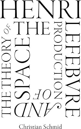 Henri Lefebvre and the Theory of the Production of Space / Schmid, Christian