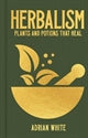 Herbalism: Plants and Potions that Heal / by Adrian White