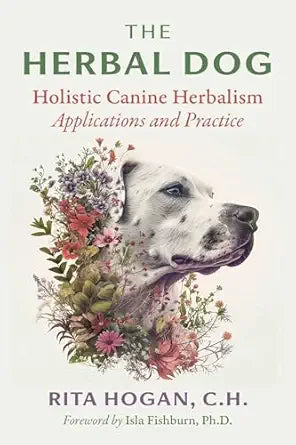 The Herbal Dog: Holistic Canine Herbalism Applications and Practice (Sacred Planet) / Rita Hogan, C.H.