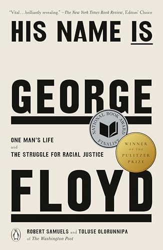 His Name Is George Floyd: One Man's Life and the Struggle for Racial Justice / Robert Samuels and Toluse Olorunnipa