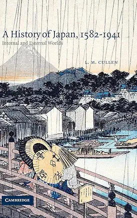 A History of Japan, 1582–1941: Internal and External Worlds / by L. M. Cullen
