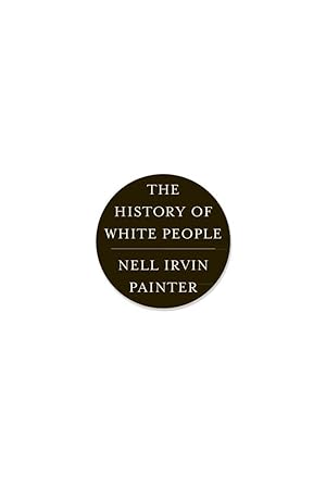 The History of White People / Painter, Nell Irvin