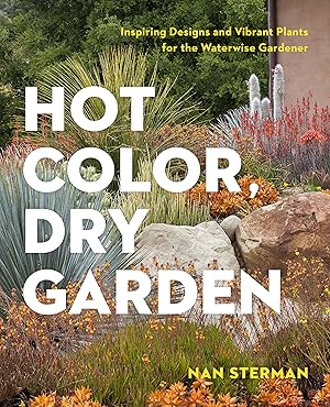 Hot Color, Dry Garden: Inspiring Designs and Vibrant Plants for the Waterwise Gardener / Sterman, Nan
