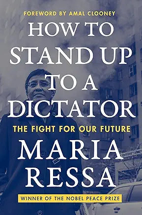 How to Stand Up to a Dictator: A Nobel Laureate's Fight Against Authoritarianism / by Maria Ressa