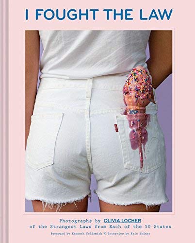 I Fought the Law: Photographs by Olivia Locher of the Strangest Laws from Each of the 50 States / Olivia Locher