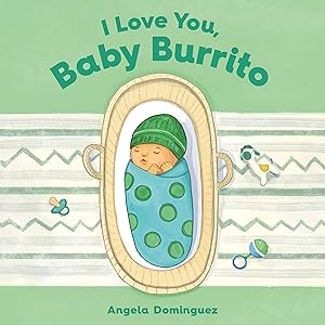 I Love You, Baby Burrito / Angela Dominguez