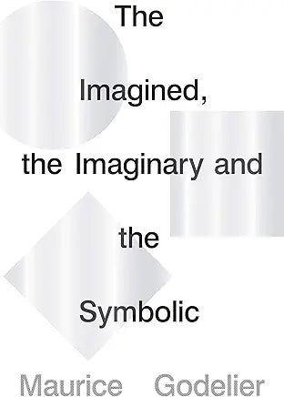 The Imagined, the Imaginary and the Symbolic (LBE) by Maurice Godelier