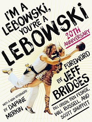 I'm a Lebowski, You're a Lebowski: Life, The Big Lebowski, and What Have You / Peskoe, Ben; Green, Bill; Russell, Will; Shuffitt, Scott