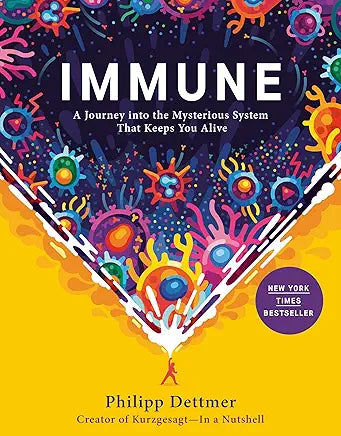 Immune: A Journey into the Mysterious System That Keeps You Alive by Philipp Dettmer