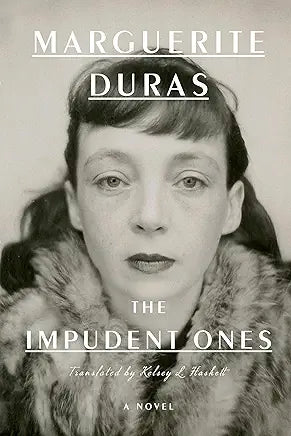 The Impudent Ones: A Novel / by Marguerite Duras; Translated by Kelsey L. Haskett