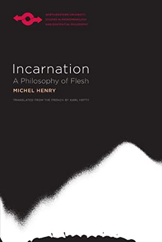 Incarnation: A Philosophy of Flesh (Studies in Phenomenology and Existential Philosophy) / Michel Henry