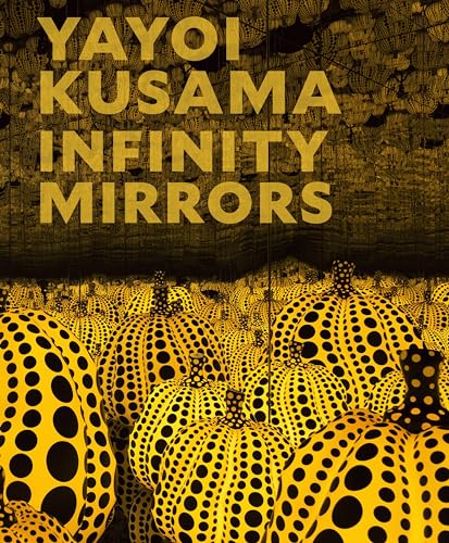 Yayoi Kusama: Infinity Mirrors / Mika Yoshitake