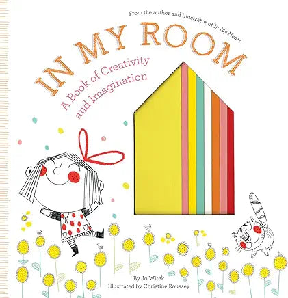 In My Room: A Book of Creativity and Imagination / by Jo Witek; Illustrated by Christine Roussey