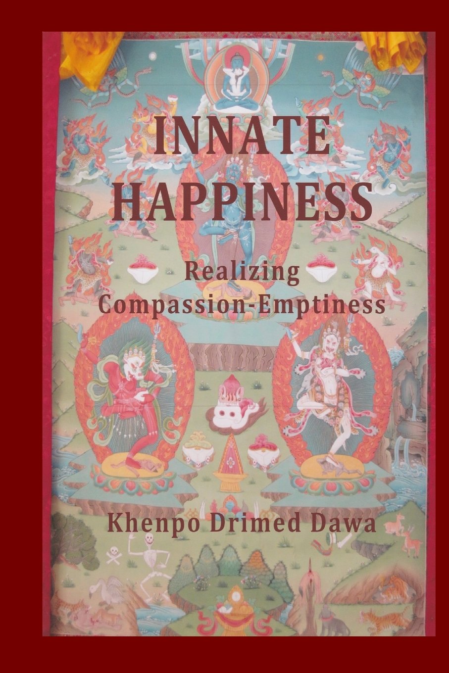 Innate Happiness: Realizing Compassion-Emptiness / Khenpo Drimed Dawa