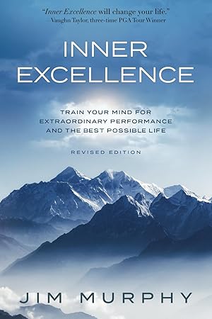 INNER EXCELLENCE: Train Your Mind for Extraordinary Performance and the Best Possible life / Jim Murphy (NEW)