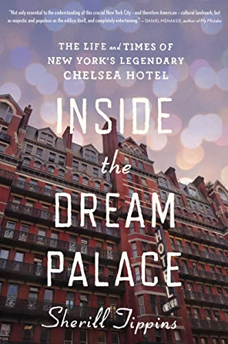 Inside The Dream Palace: The Life and Times of New York's Legendary Chelsea Hotel / Sherrill Tippins