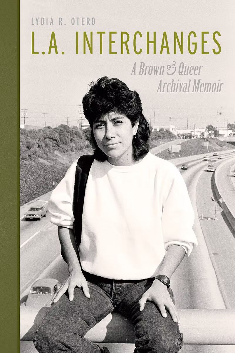 L.A. Interchanges: A Brown & Queer Archival Memoir / by Lydia R. Otero