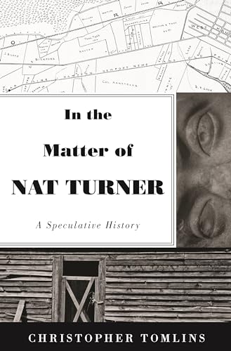 In the Matter of Nat Turner: A Speculative History / Tomlins, Christopher