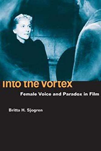 Into the Vortex: Female Voice and Paradox in Film / Britta Sjogren