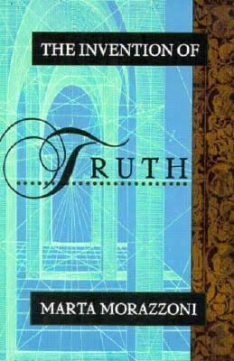 The Invention of Truth: A Novel / Marta Morazzoni