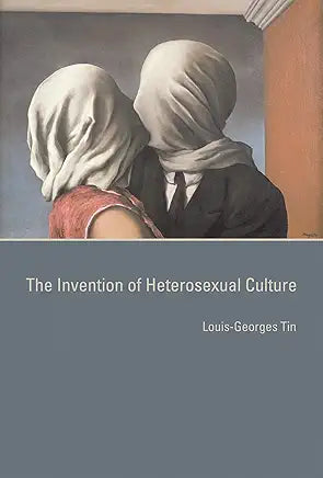 The Invention of Heterosexual Culture / Louis-Georges Tin