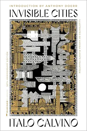 Invisible Cities [50th Anniversary Edition]: The Acclaimed Illustrated Edition Where Memory and Desire Shape a Dreamlike Journey by Italo Calvino , Karina Maria Puente Frantzen, et al.