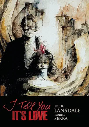 I Tell You It's Love / by Joe R. Lansdale and Daniele Serra
