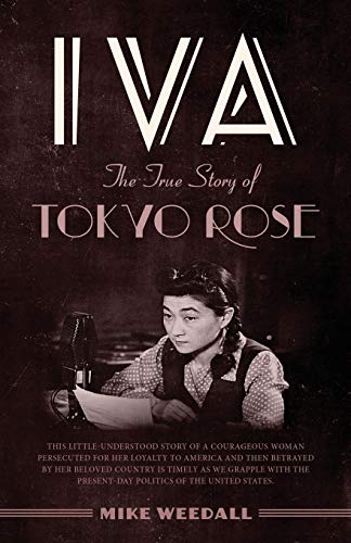 Iva: The True Story of Tokyo Rose / Mike Weedall