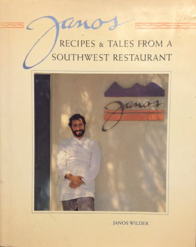 Janos: Recipes & Tales from a Southwest Restaurant / by Janos Wilder