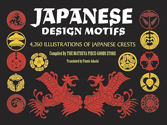 Japanese Design Motifs: 4,260 Illustrations of Japanese Crests / Compiled by The Matsuya Piece-Goods Store
