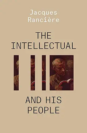 The Intellectual and His People / by Jacques Rancière