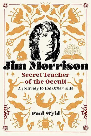 Jim Morrison, Secret Teacher of the Occult: A Journey to the Other Side / by Paul Wyld