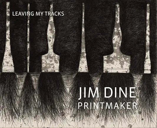 Jim Dine Printmaker : Leaving My Tracks